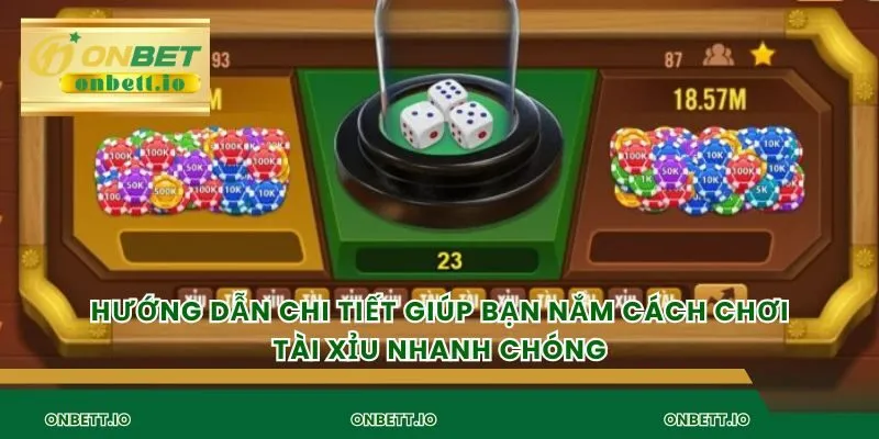 Hướng dẫn chi tiết giúp bạn nắm cách chơi tài xỉu nhanh chóng