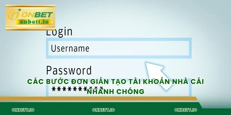 Các bước đơn giản tạo tài khoản nhà cái nhanh chóng