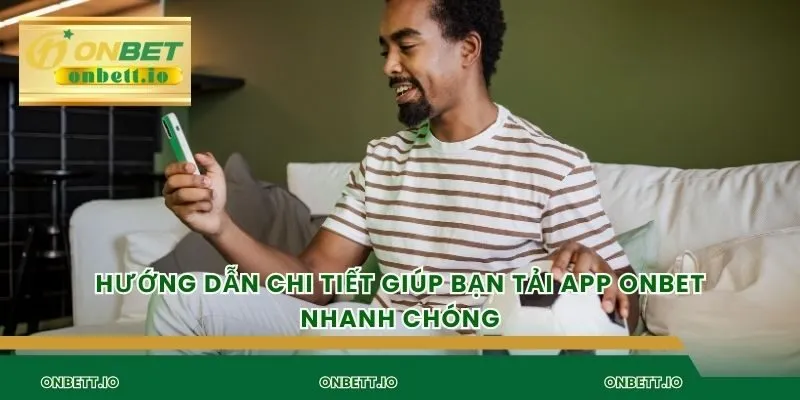 Hướng dẫn chi tiết giúp bạn tải app onbet nhanh chóng