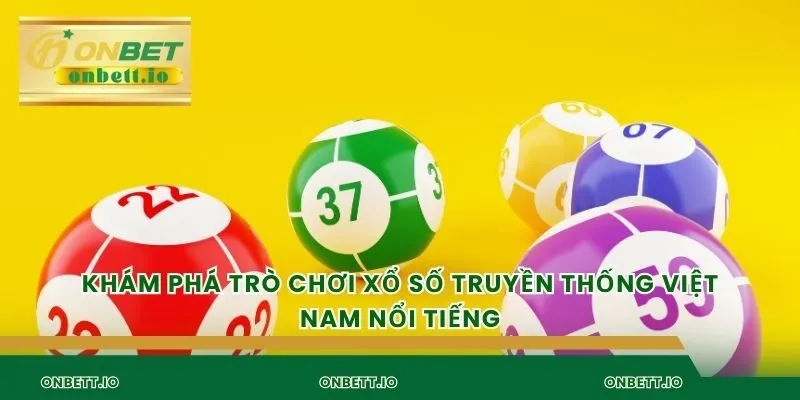 Khám phá trò chơi xổ số truyền thống việt nam nổi tiếng